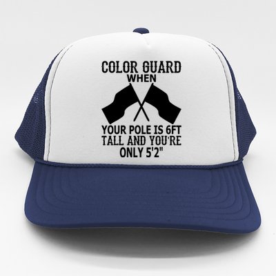 Color Guard When Pole Is 6ft And You Are 52 Trucker Hat