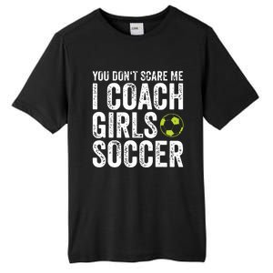 Coaches Gift You Dont Scare Me I Coach Girl Soccer Coach Tall Fusion ChromaSoft Performance T-Shirt