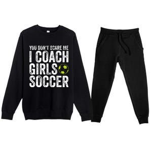 Coaches Gift You Dont Scare Me I Coach Girl Soccer Coach Premium Crewneck Sweatsuit Set