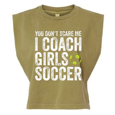 Coaches Gift You Dont Scare Me I Coach Girl Soccer Coach Garment-Dyed Women's Muscle Tee