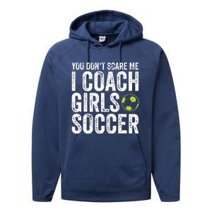 Coaches Gift You Dont Scare Me I Coach Girl Soccer Coach Performance Fleece Hoodie