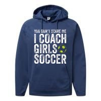 Coaches Gift You Dont Scare Me I Coach Girl Soccer Coach Performance Fleece Hoodie