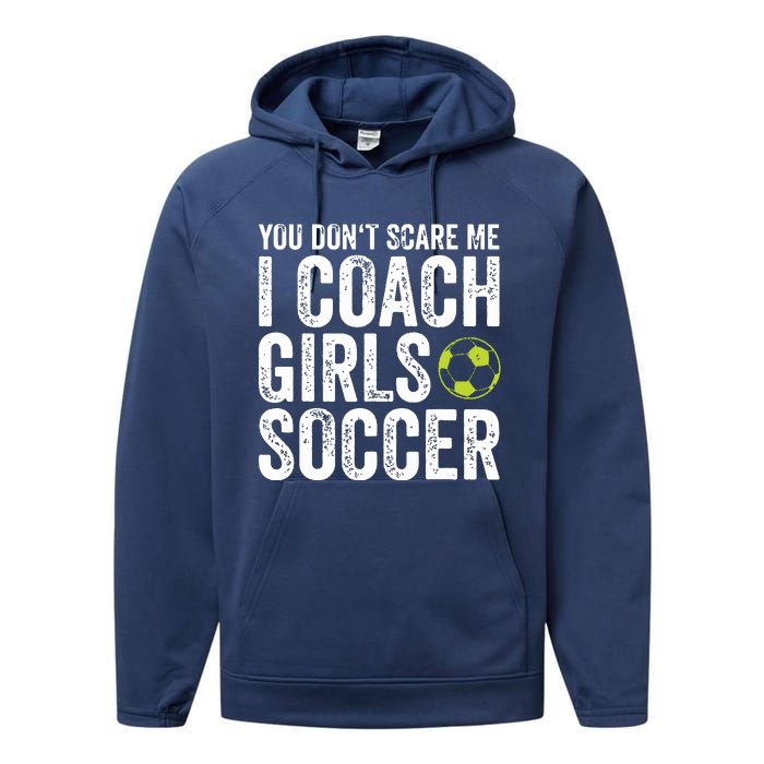 Coaches Gift You Dont Scare Me I Coach Girl Soccer Coach Performance Fleece Hoodie