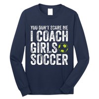 Coaches Gift You Dont Scare Me I Coach Girl Soccer Coach Long Sleeve Shirt