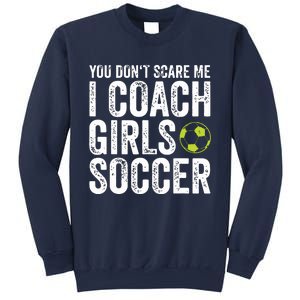 Coaches Gift You Dont Scare Me I Coach Girl Soccer Coach Sweatshirt