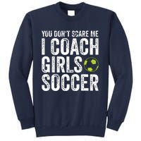 Coaches Gift You Dont Scare Me I Coach Girl Soccer Coach Sweatshirt