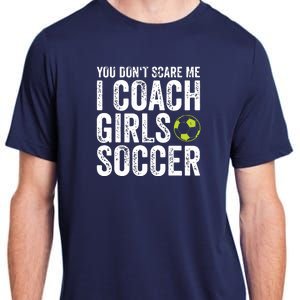 Coaches Gift You Dont Scare Me I Coach Girl Soccer Coach Adult ChromaSoft Performance T-Shirt