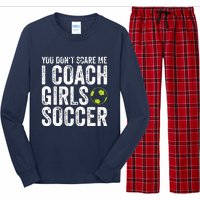 Coaches Gift You Dont Scare Me I Coach Girl Soccer Coach Long Sleeve Pajama Set