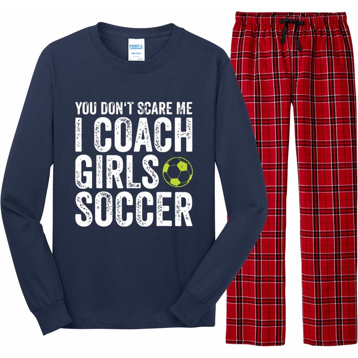 Coaches Gift You Dont Scare Me I Coach Girl Soccer Coach Long Sleeve Pajama Set