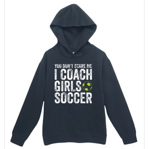 Coaches Gift You Dont Scare Me I Coach Girl Soccer Coach Urban Pullover Hoodie