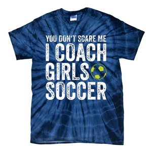 Coaches Gift You Dont Scare Me I Coach Girl Soccer Coach Tie-Dye T-Shirt