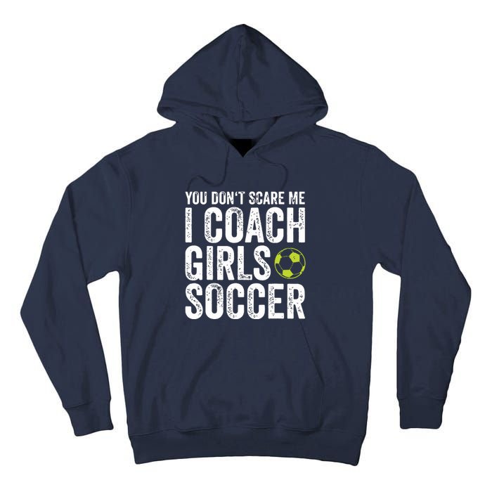 Coaches Gift You Dont Scare Me I Coach Girl Soccer Coach Tall Hoodie