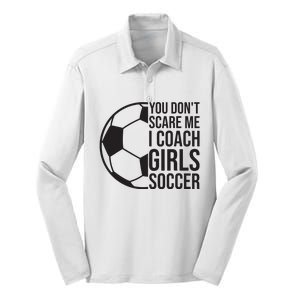 Coaches Gift You Dont Scare Me I Coach Girl Soccer Coach Silk Touch Performance Long Sleeve Polo