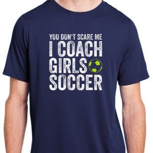 Coaches Gift You Dont Scare Me I Coach Soccer Coach Adult ChromaSoft Performance T-Shirt