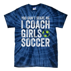 Coaches Gift You Dont Scare Me I Coach Soccer Coach Tie-Dye T-Shirt