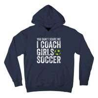 Coaches Gift You Dont Scare Me I Coach Soccer Coach Tall Hoodie