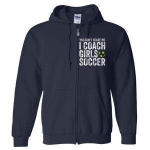 Coaches Gift You Dont Scare Me I Coach Soccer Coach Full Zip Hoodie