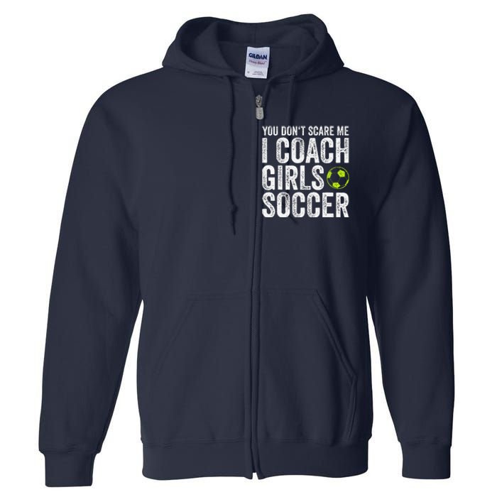 Coaches Gift You Dont Scare Me I Coach Soccer Coach Full Zip Hoodie