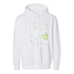 Coaches Gift You Dont Scare Me I Coach Soccer Coach Garment-Dyed Fleece Hoodie