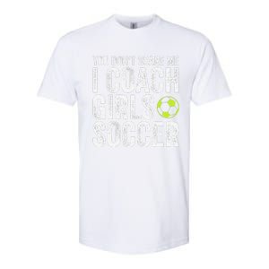 Coaches Gift You Dont Scare Me I Coach Soccer Coach Softstyle CVC T-Shirt