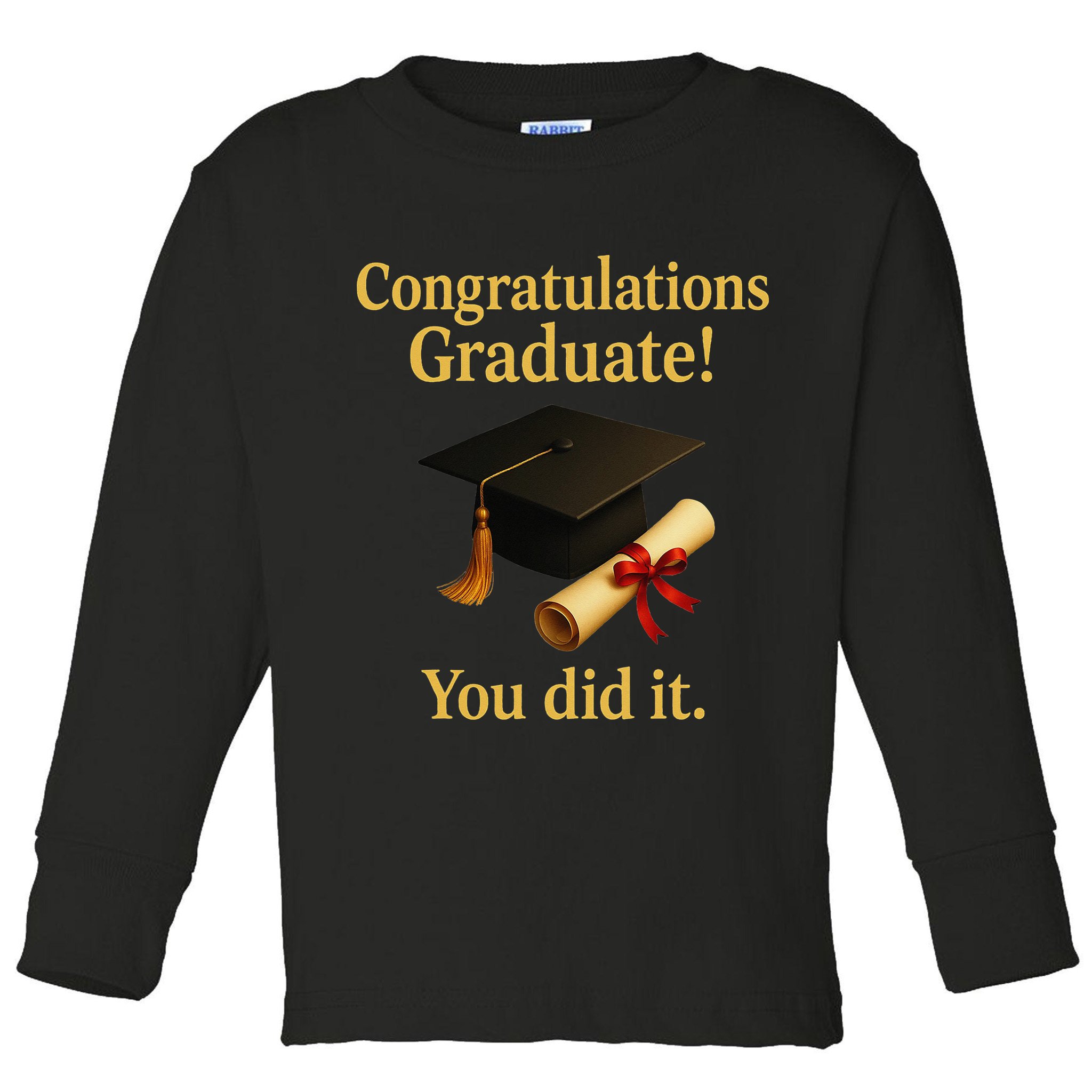 Congratulations Graduate You Did It Class Of 2025 Toddler Long Sleeve Shirt