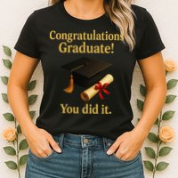 Congratulations Graduate You Did It Class Of 2025 Womens T-Shirt