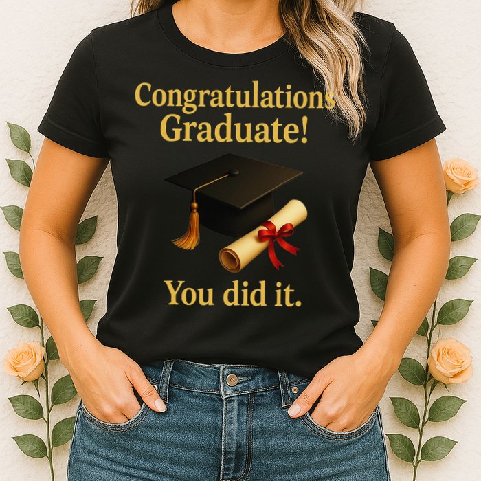 Congratulations Graduate You Did It Class Of 2025 Womens T-Shirt