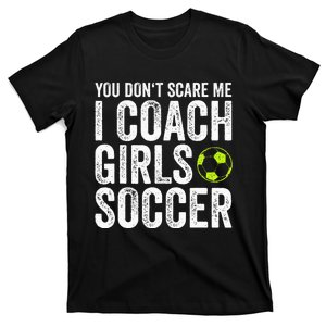 Coaches Gift You Dont Scare Me I Coach Soccer Coach T-Shirt