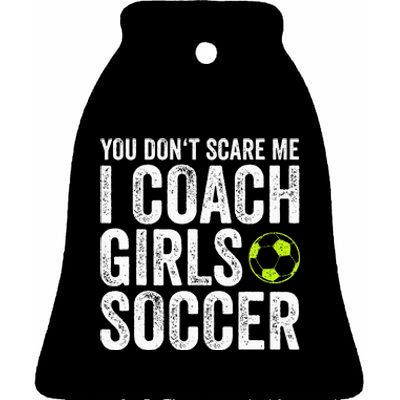 Coaches Gift You Dont Scare Me I Coach Soccer Coach Ceramic Bell Ornament