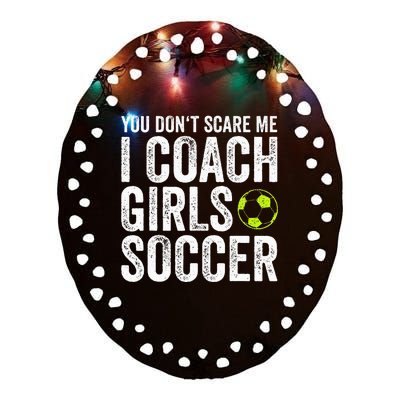 Coaches Gift You Dont Scare Me I Coach Soccer Coach Ceramic Oval Ornament