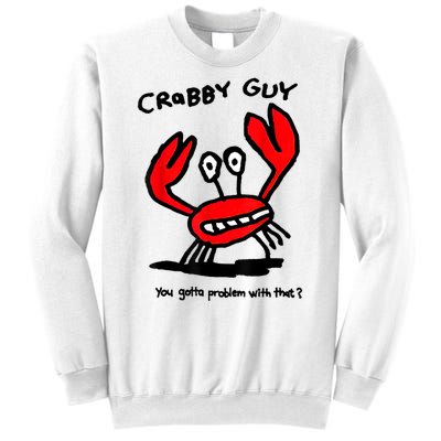 Crabby Guy You Gotta Problem With That Sweatshirt