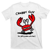 Crabby Guy You Gotta Problem With That T-Shirt