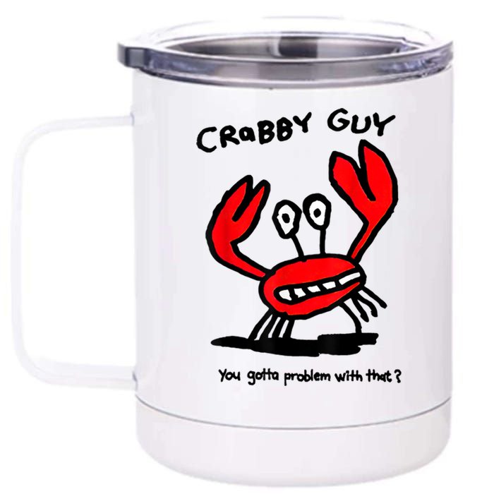 Crabby Guy You Gotta Problem With That 12 oz Stainless Steel Tumbler Cup