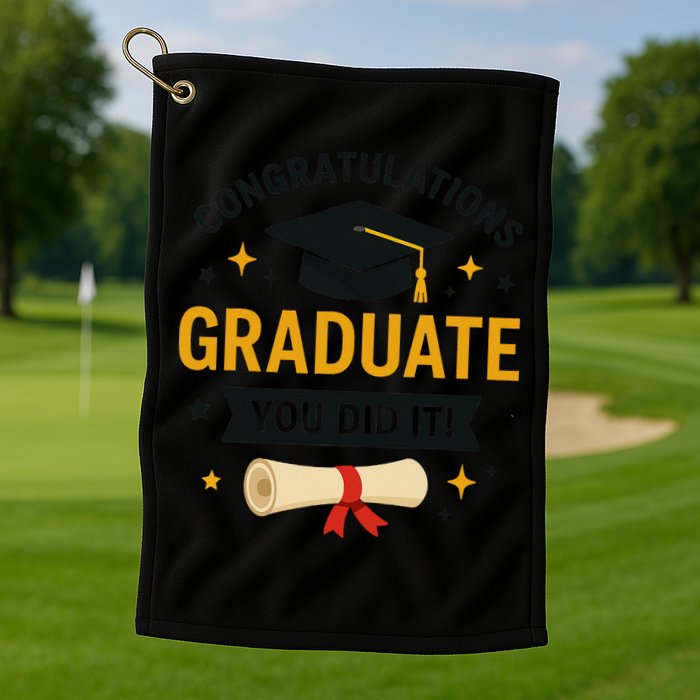 Congratulations Graduate You Did It Class Of 2025 Golf Towel