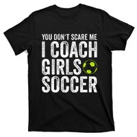 Coaches Gift You Dont Scare Me I Coach Soccer Coach T-Shirt