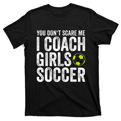 Coaches Gift You Dont Scare Me I Coach Soccer Coach T-Shirt