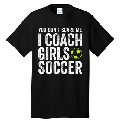 Coaches Gift You Dont Scare Me I Coach Soccer Coach Tall T-Shirt