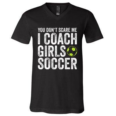 Coaches Gift You Dont Scare Me I Coach Soccer Coach V-Neck T-Shirt