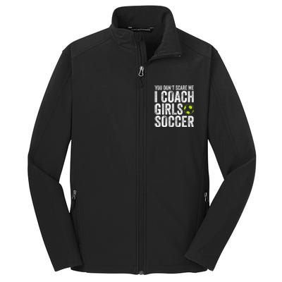 Coaches Gift You Dont Scare Me I Coach Soccer Coach Core Soft Shell Jacket