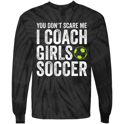 Coaches Gift You Dont Scare Me I Coach Soccer Coach Tie-Dye Long Sleeve Shirt