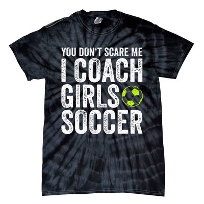 Coaches Gift You Dont Scare Me I Coach Soccer Coach Tie-Dye T-Shirt