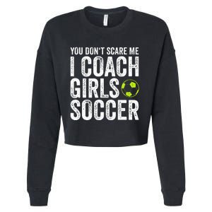 Coaches Gift You Dont Scare Me I Coach Soccer Coach Cropped Pullover Crew