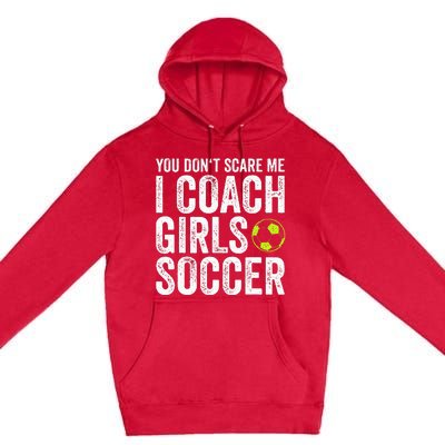 Coaches Gift You Dont Scare Me I Coach Soccer Coach Premium Pullover Hoodie