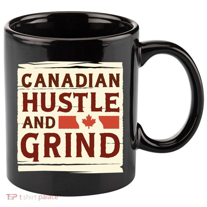 Canadian Hustle And Grind 11oz C Handle Ceramic Mug