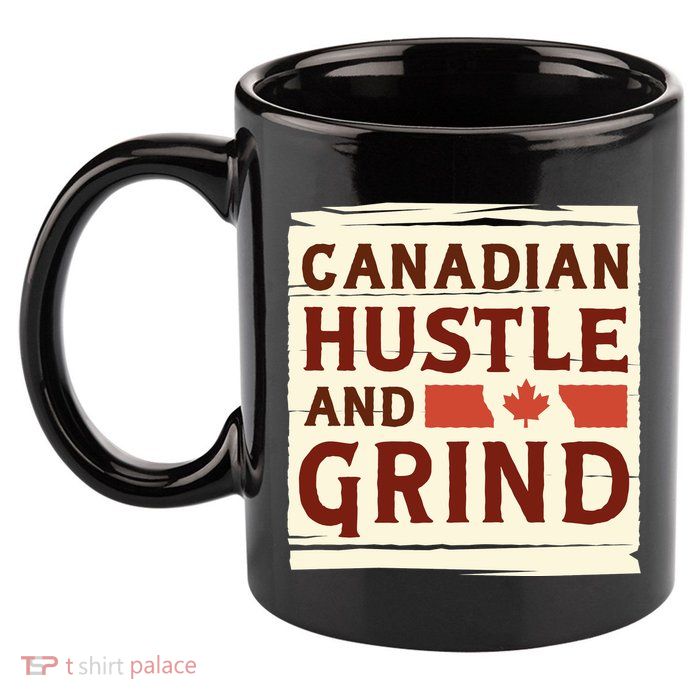 Canadian Hustle And Grind 11oz C Handle Ceramic Mug