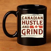 Canadian Hustle And Grind 11oz C Handle Ceramic Mug