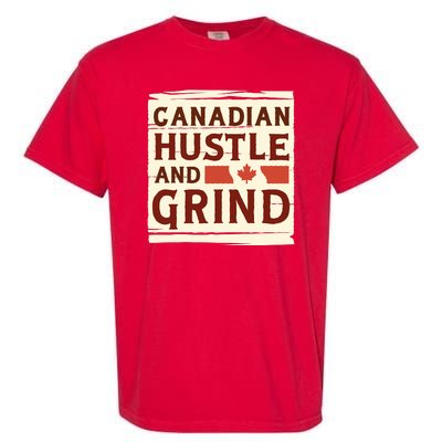 Canadian Hustle And Grind Garment-Dyed Heavyweight T-Shirt