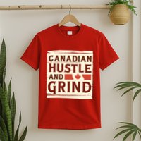 Canadian Hustle And Grind T-Shirt