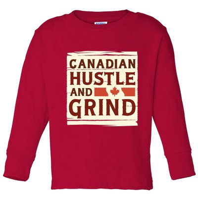 Canadian Hustle And Grind Toddler Long Sleeve Shirt