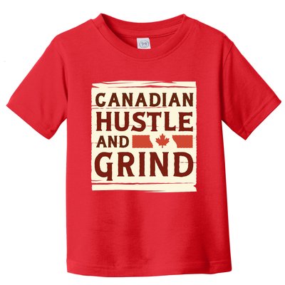 Canadian Hustle And Grind Toddler T-Shirt